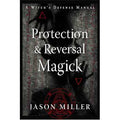 Protection & Reversal Magick by Jason Miller